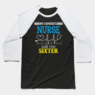 My Favorite Nurse Calls Me Sixter Funny Mother's Gift Baseball T-Shirt